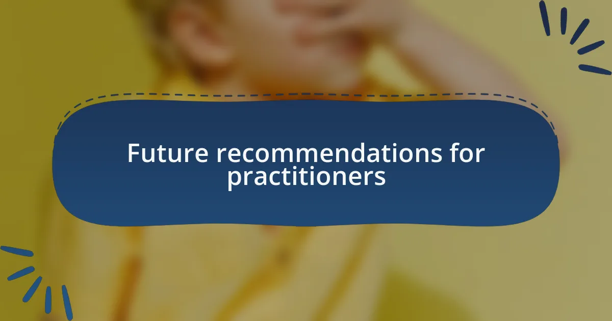 Future recommendations for practitioners