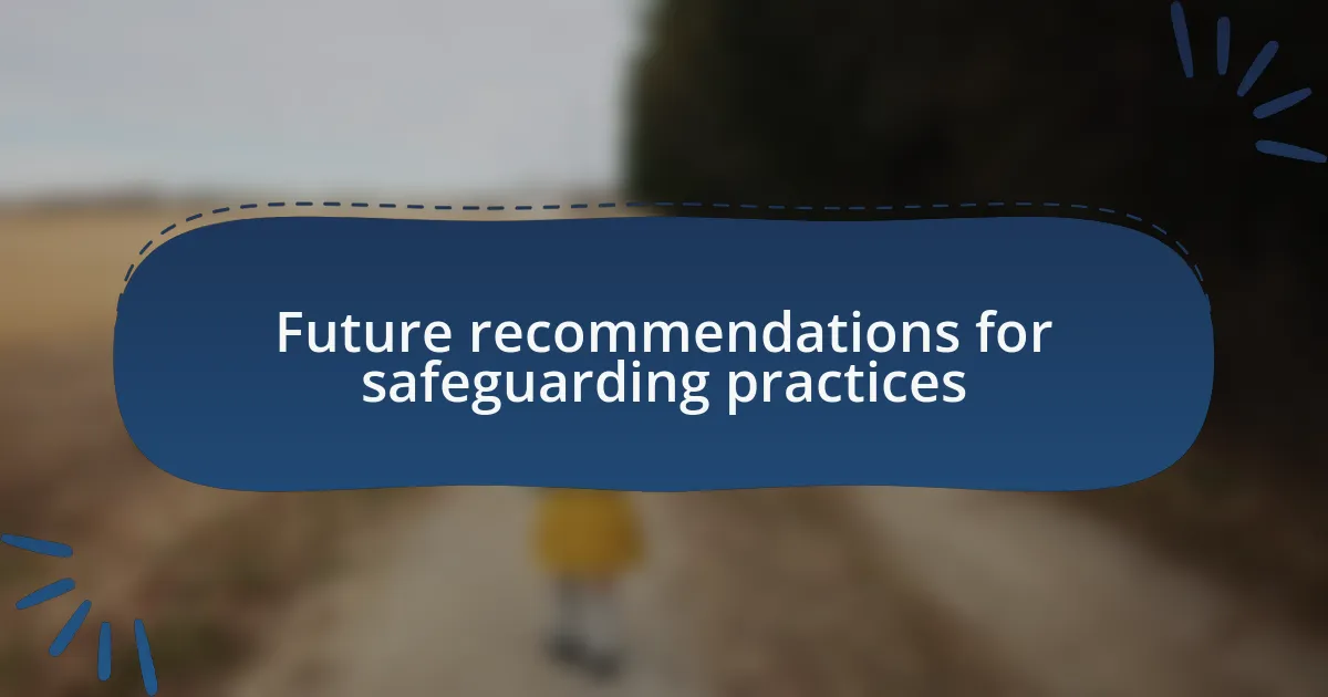 Future recommendations for safeguarding practices