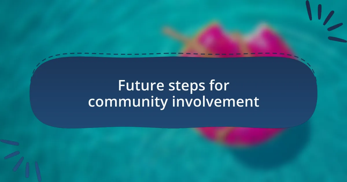 Future steps for community involvement