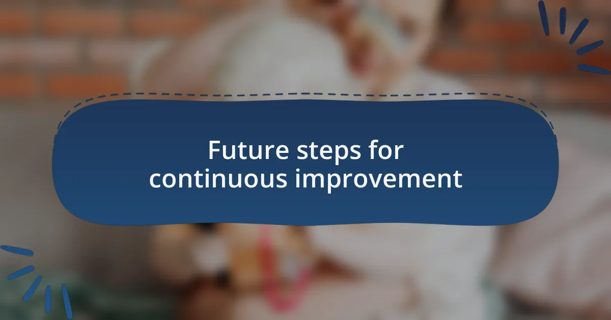 Future steps for continuous improvement