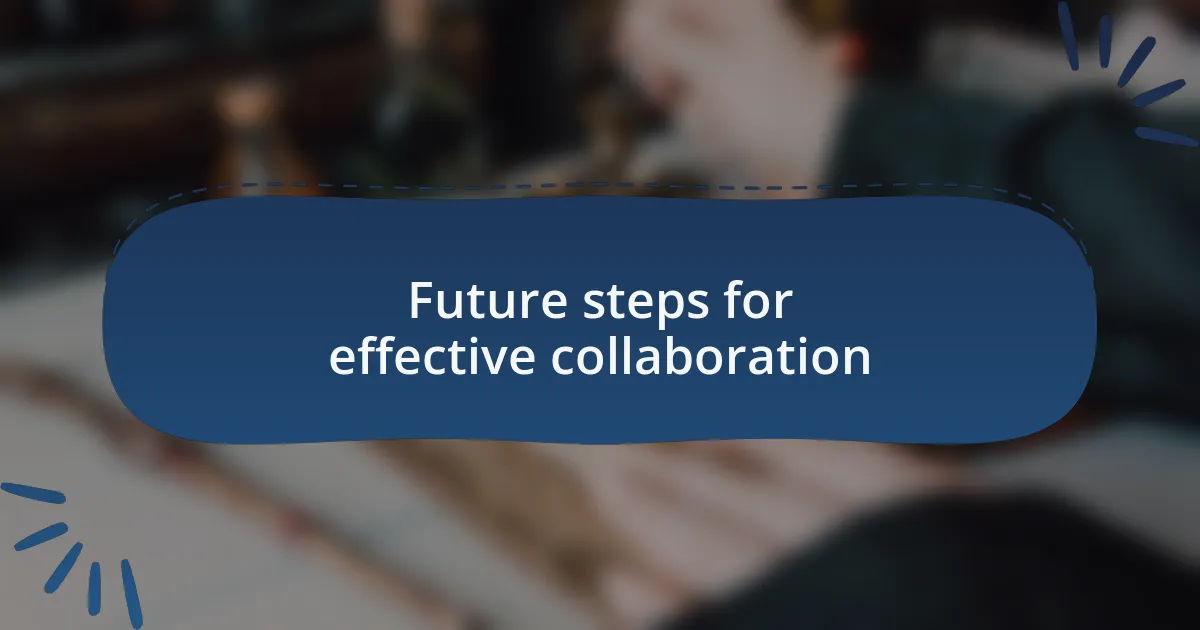 Future steps for effective collaboration
