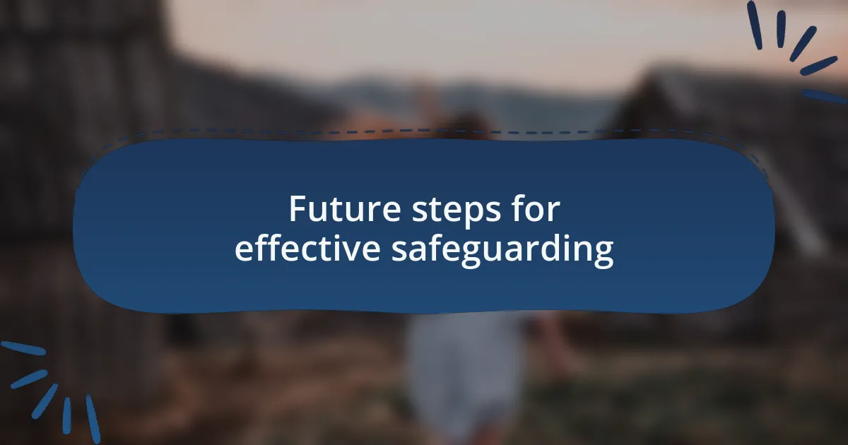 Future steps for effective safeguarding