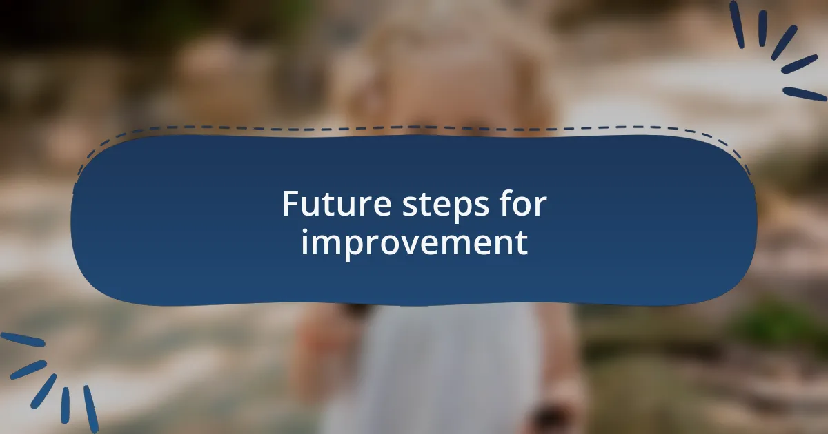 Future steps for improvement