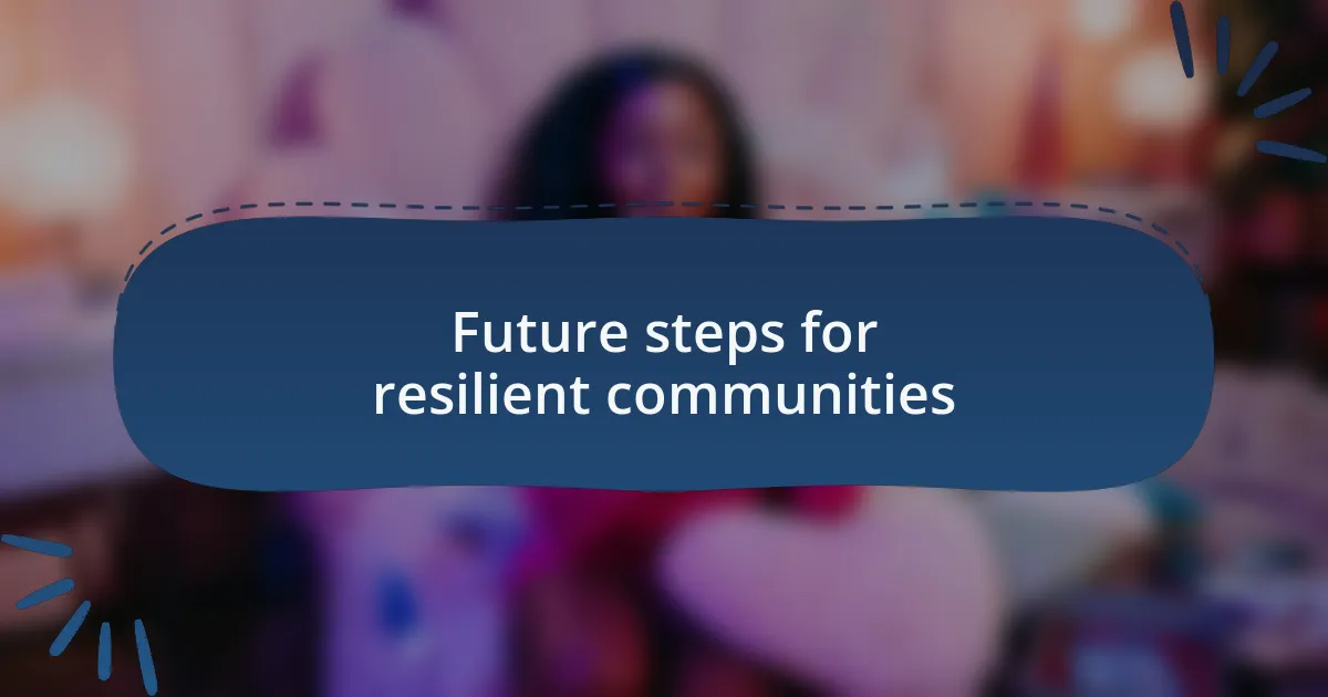 Future steps for resilient communities