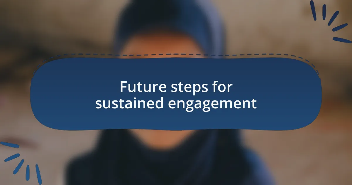 Future steps for sustained engagement