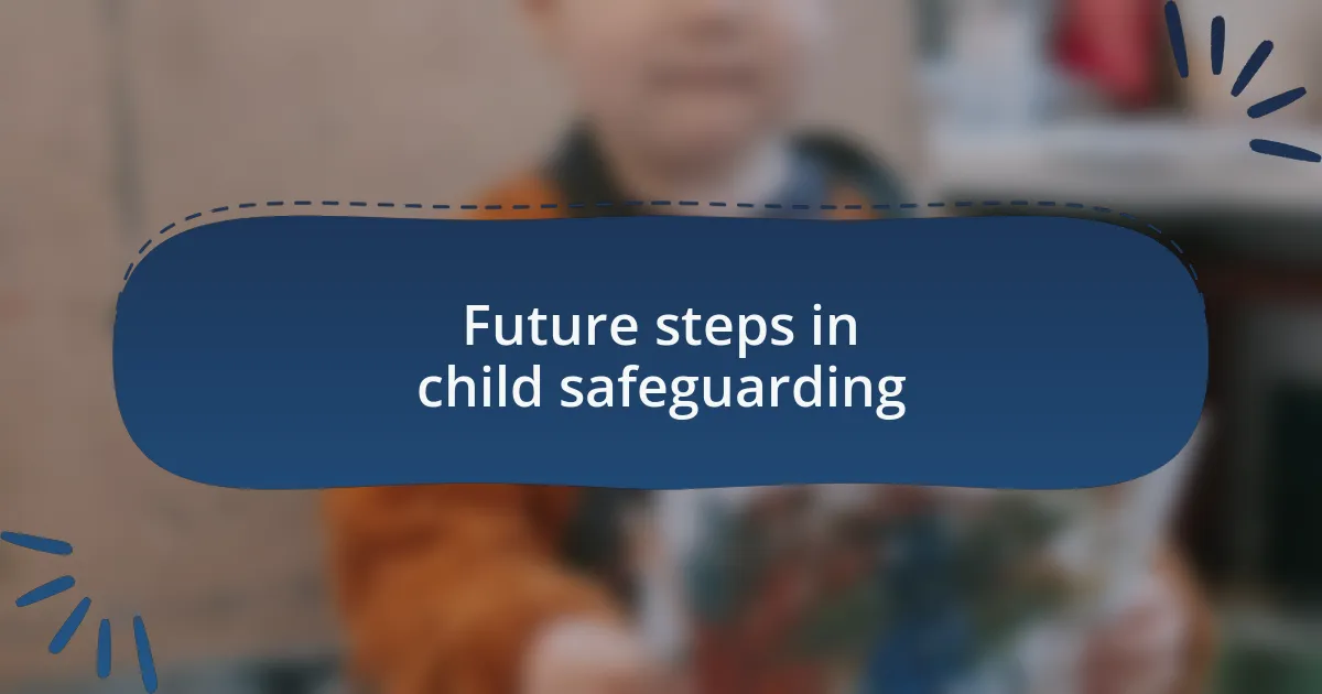 Future steps in child safeguarding