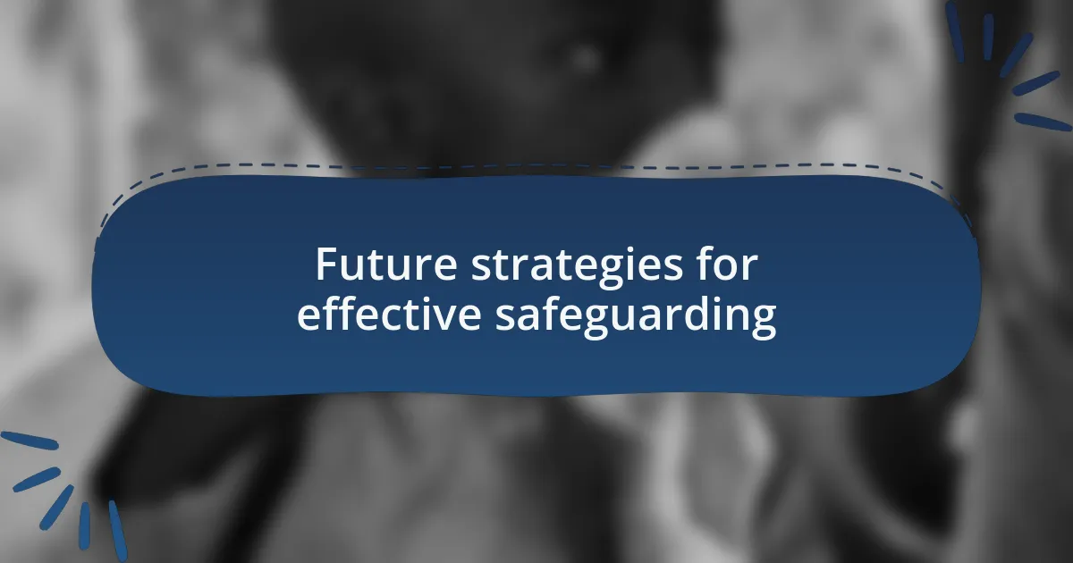 Future strategies for effective safeguarding