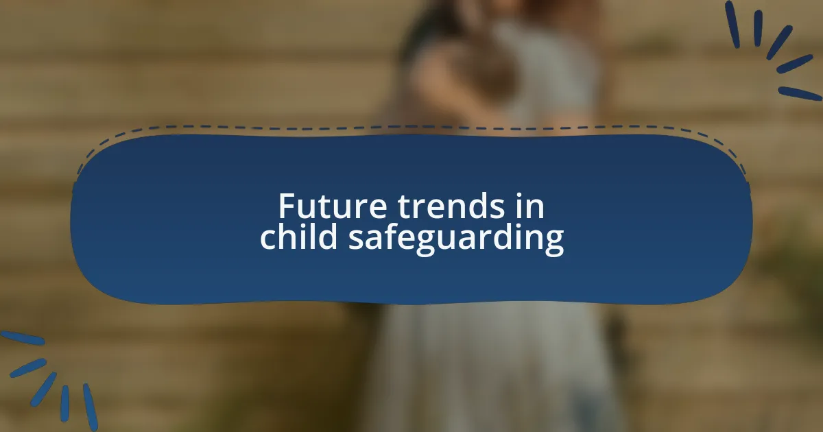 Future trends in child safeguarding