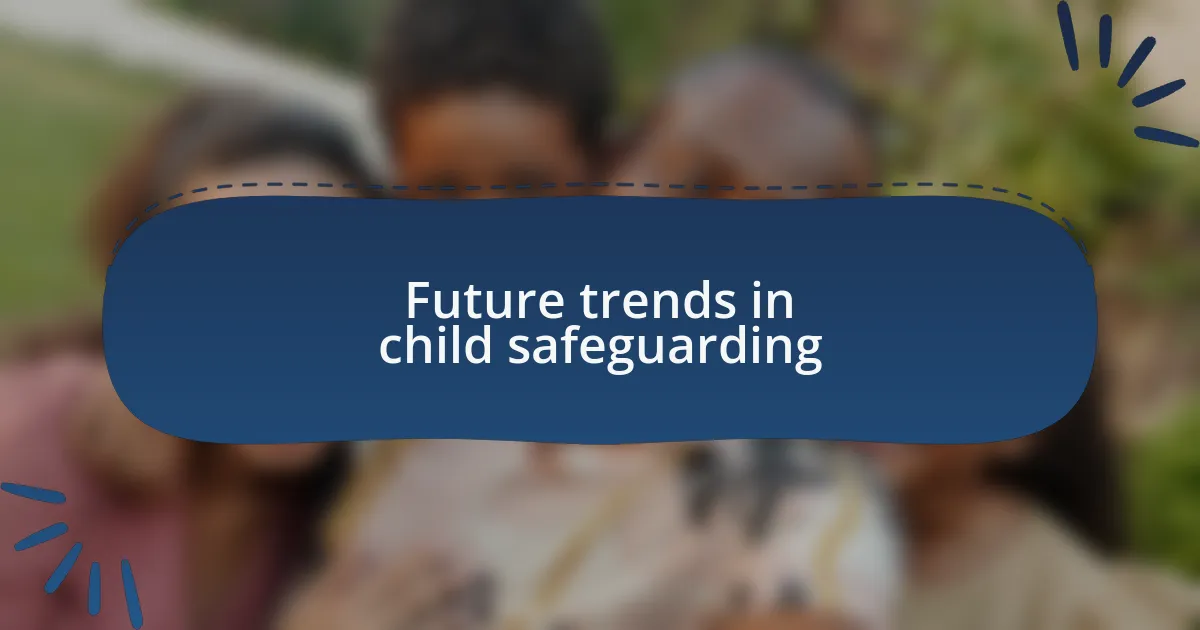 Future trends in child safeguarding