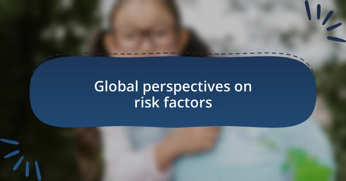 Global perspectives on risk factors