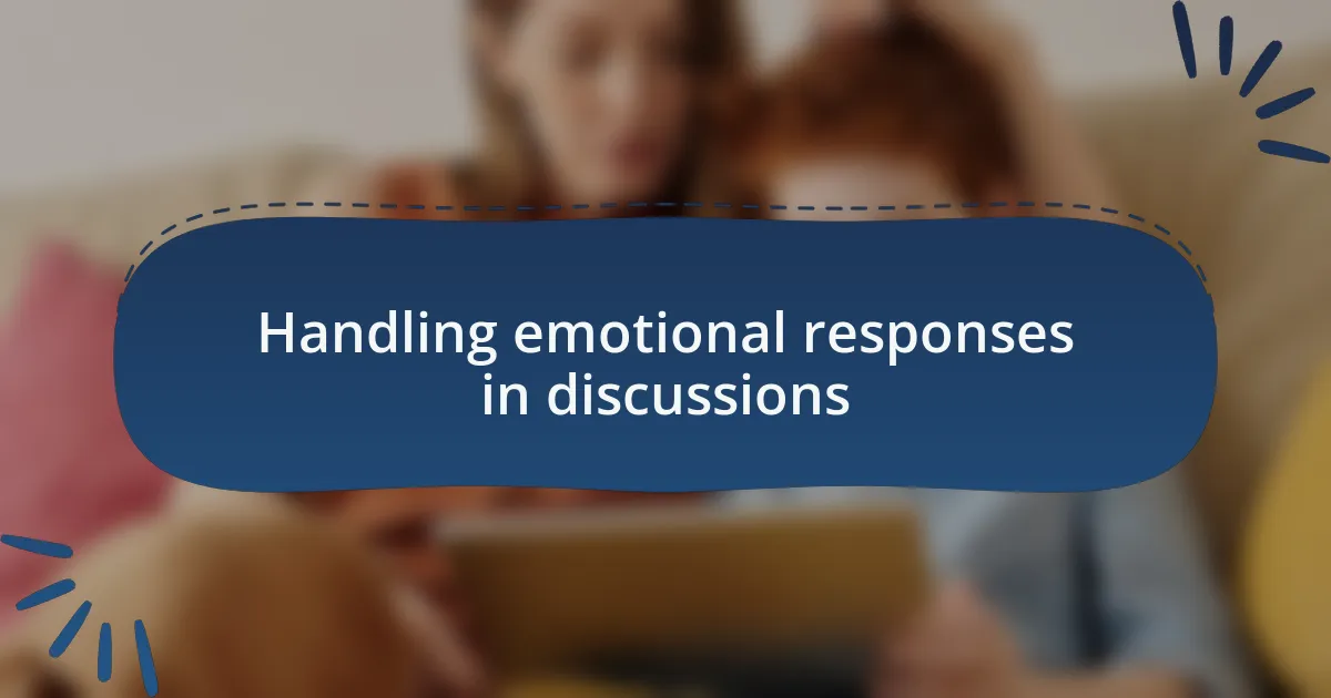 Handling emotional responses in discussions
