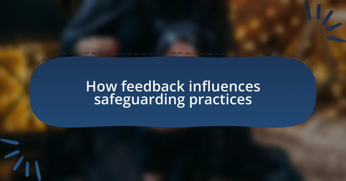 How feedback influences safeguarding practices