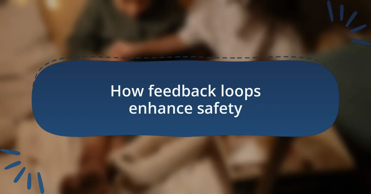 How feedback loops enhance safety
