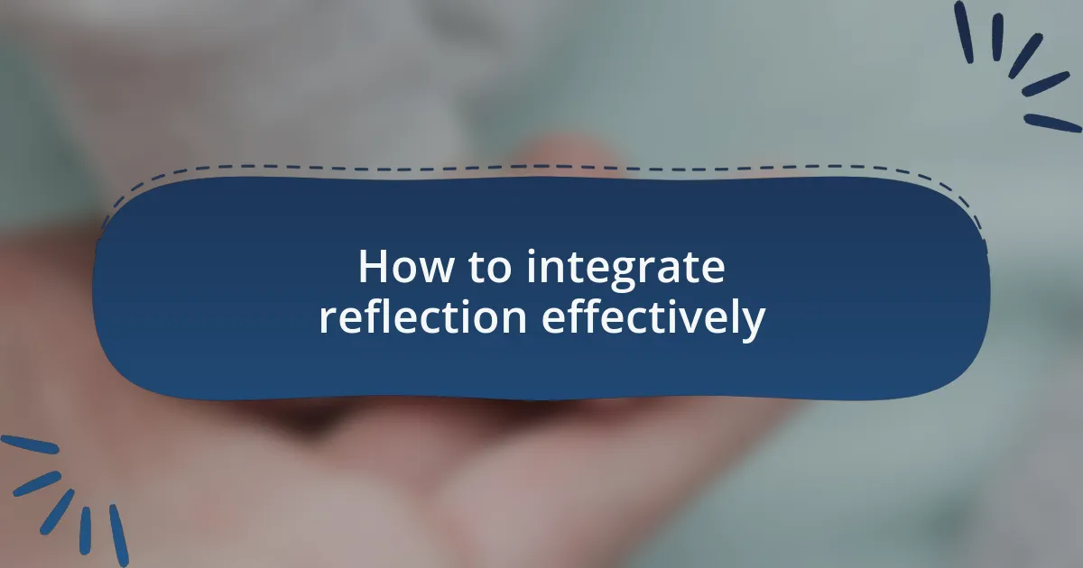 How to integrate reflection effectively