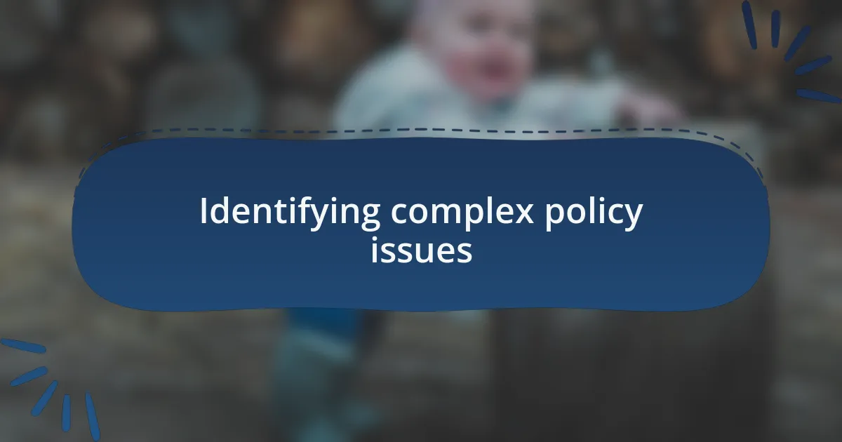 Identifying complex policy issues