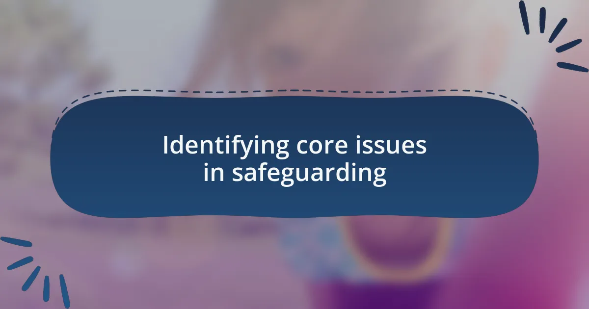Identifying core issues in safeguarding