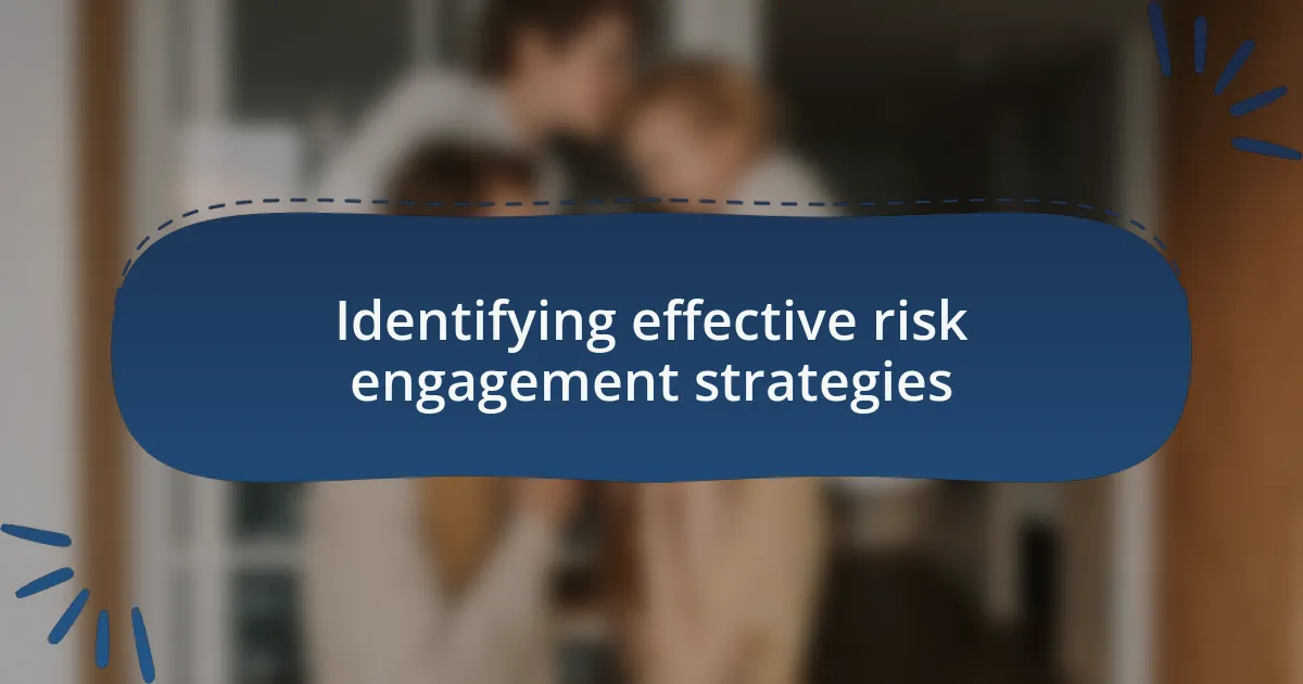 Identifying effective risk engagement strategies