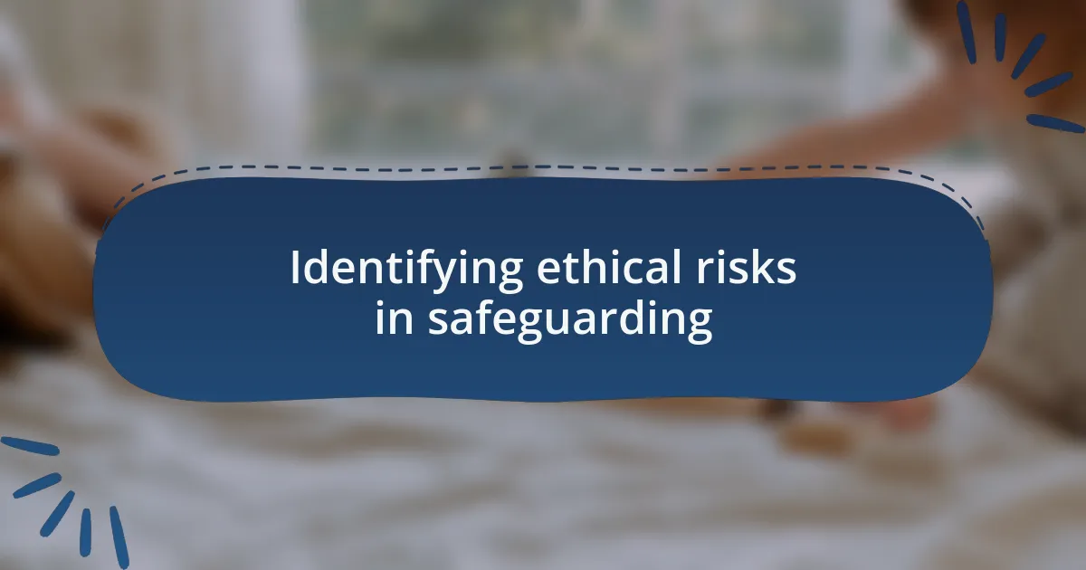 Identifying ethical risks in safeguarding