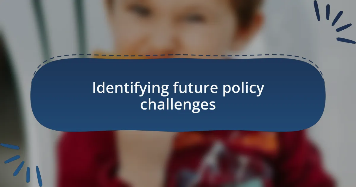 Identifying future policy challenges