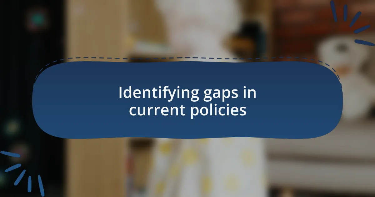 Identifying gaps in current policies