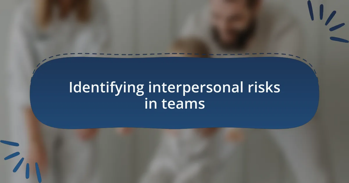 Identifying interpersonal risks in teams