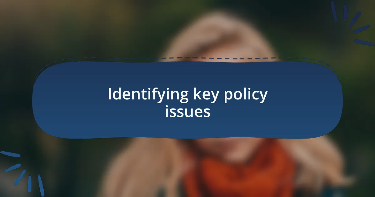 Identifying key policy issues