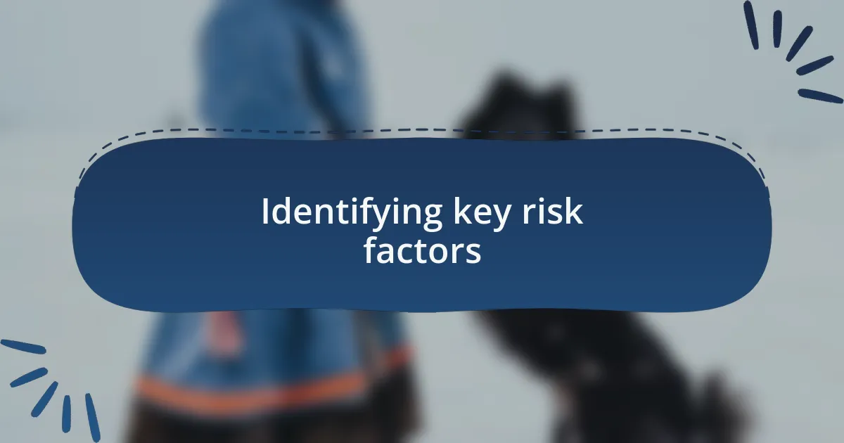Identifying key risk factors
