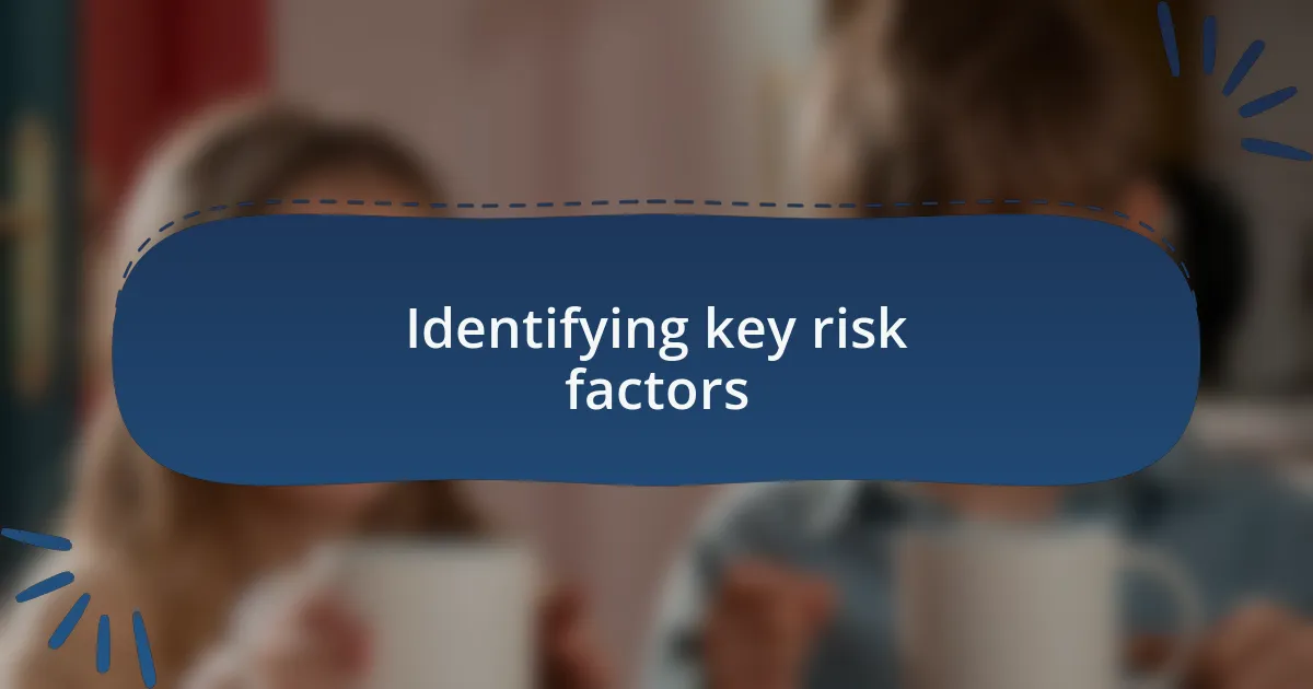 Identifying key risk factors