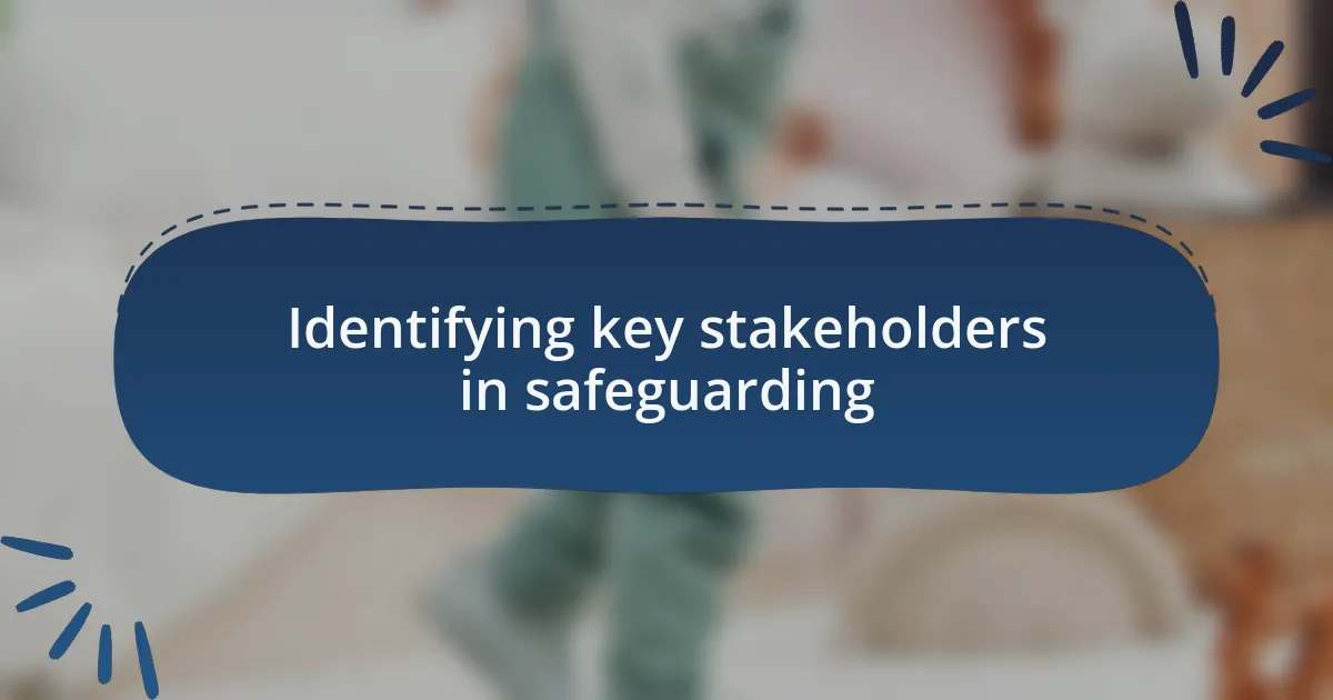 Identifying key stakeholders in safeguarding