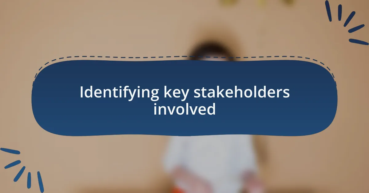 Identifying key stakeholders involved