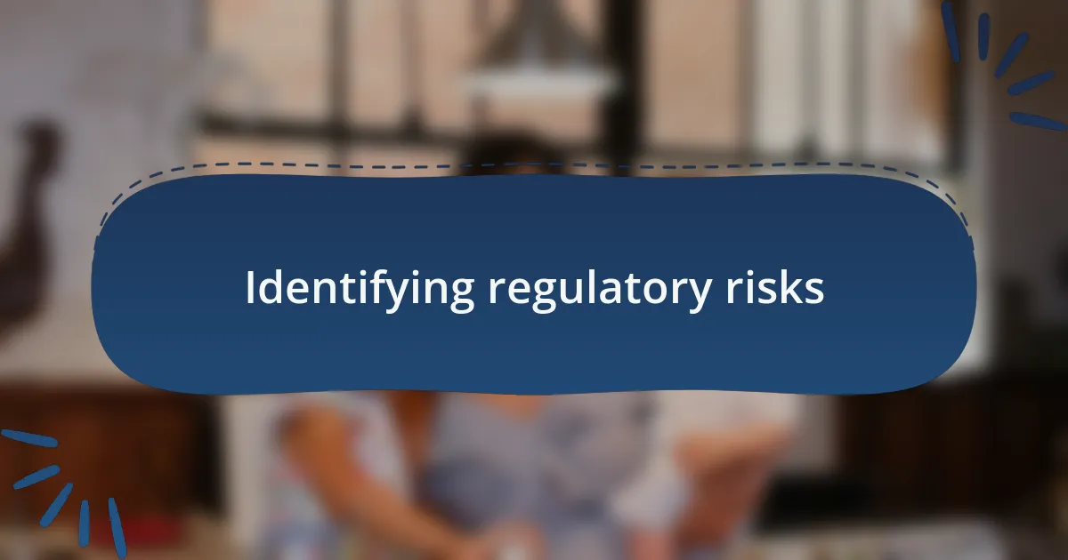Identifying regulatory risks