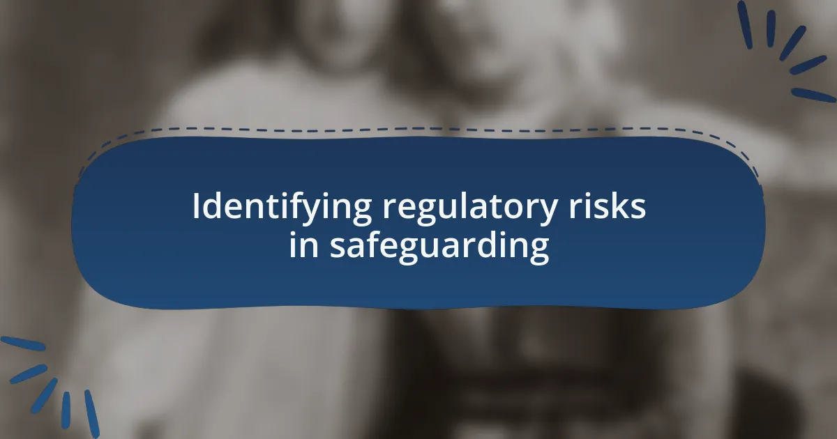 Identifying regulatory risks in safeguarding