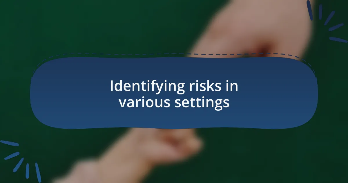 Identifying risks in various settings