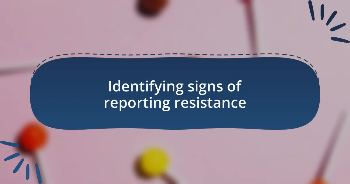 Identifying signs of reporting resistance