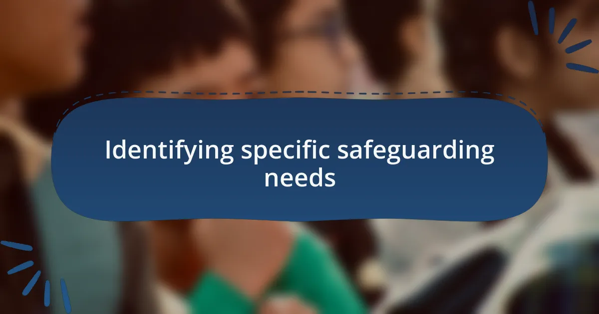 Identifying specific safeguarding needs