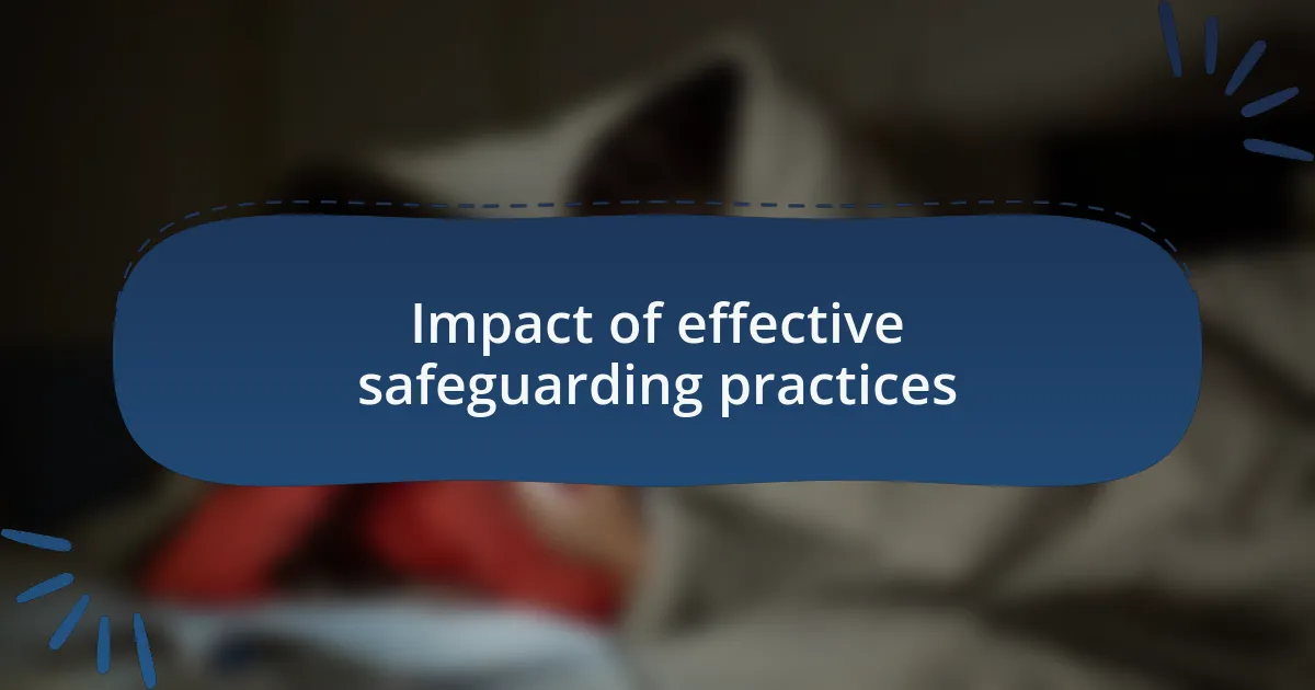 Impact of effective safeguarding practices