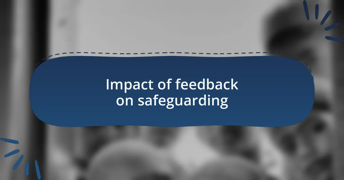 Impact of feedback on safeguarding