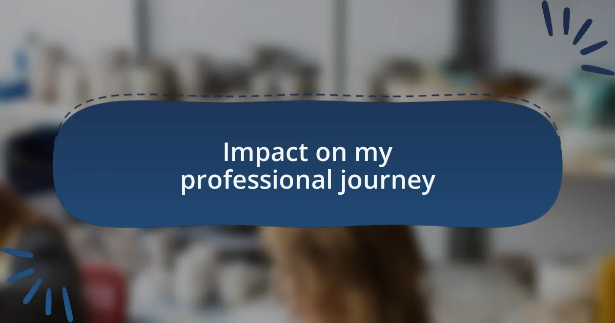 Impact on my professional journey