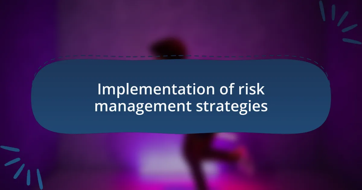 Implementation of risk management strategies