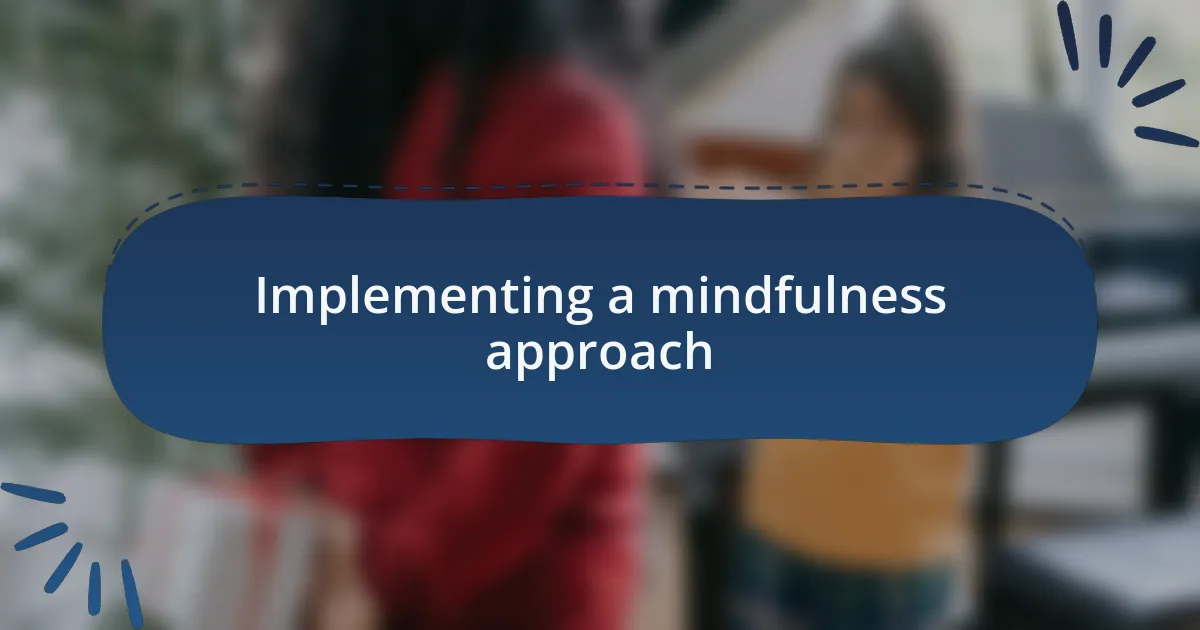 Implementing a mindfulness approach