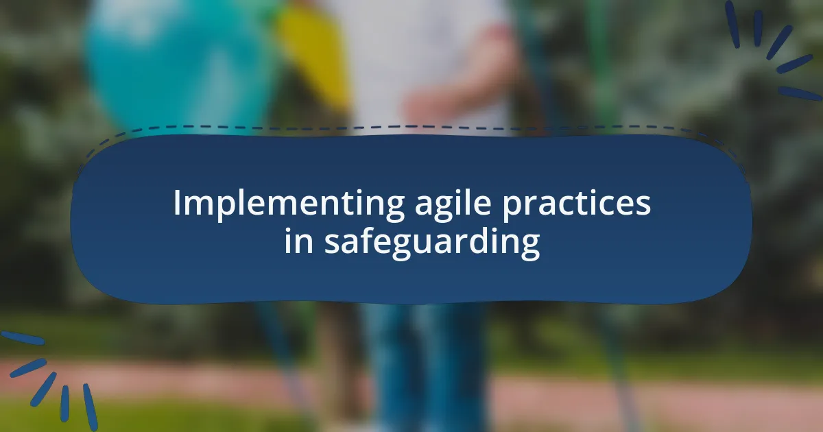 Implementing agile practices in safeguarding