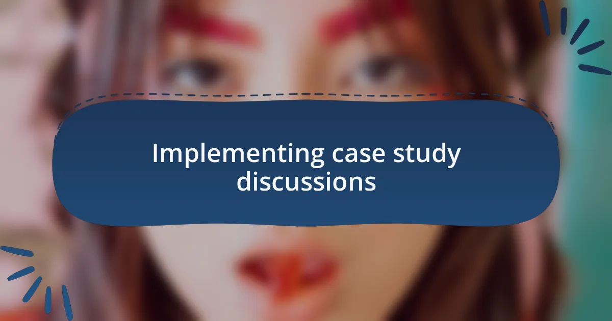 Implementing case study discussions