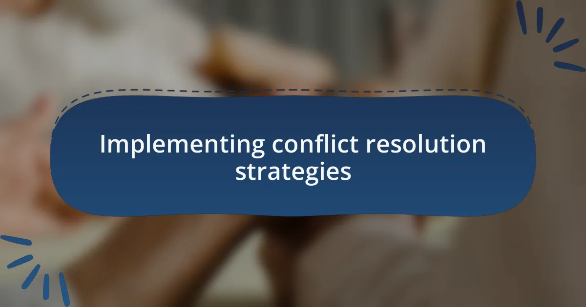 Implementing conflict resolution strategies