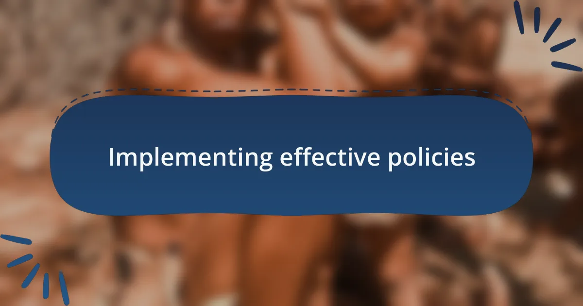 Implementing effective policies