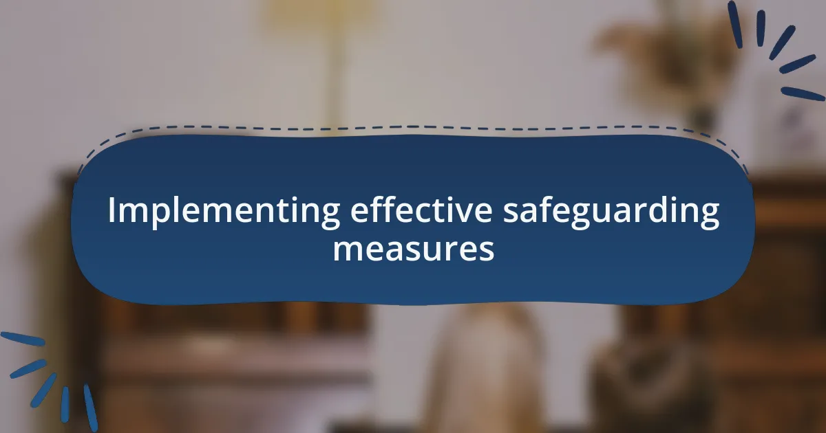 Implementing effective safeguarding measures