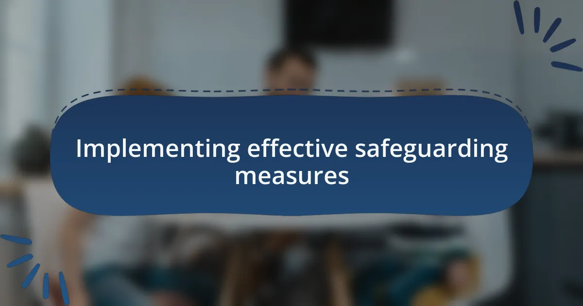 Implementing effective safeguarding measures