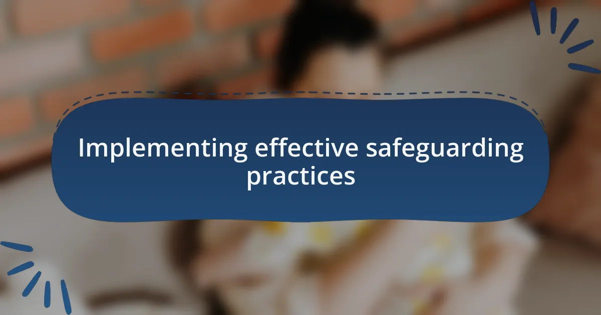Implementing effective safeguarding practices