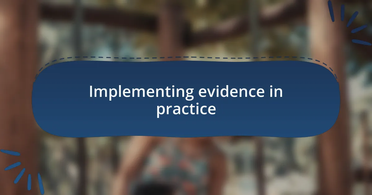 Implementing evidence in practice