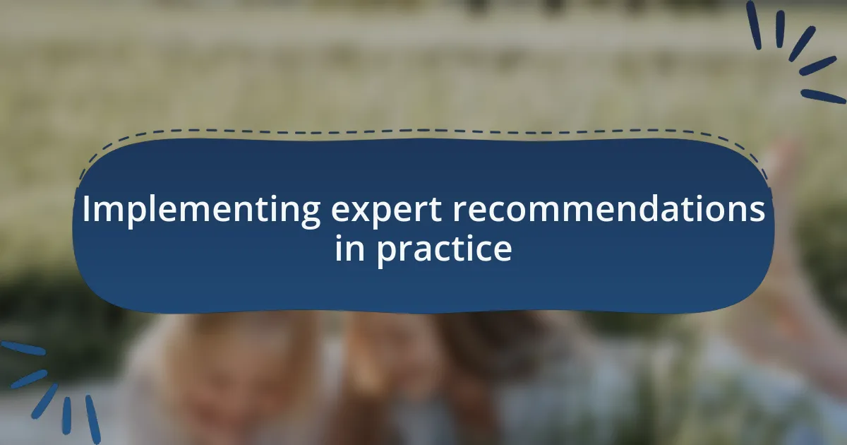 Implementing expert recommendations in practice