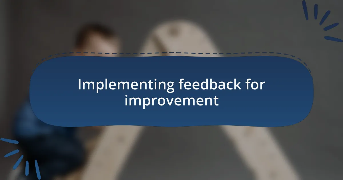 Implementing feedback for improvement